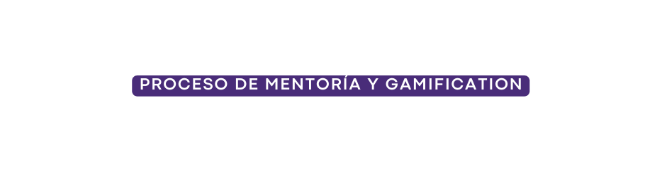 proceso de mentoría y gamificaτιον